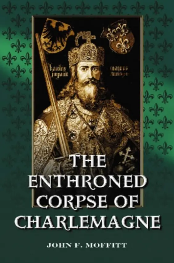 Enthroned Corpse of Charlemagne - Moffitt, John F.
