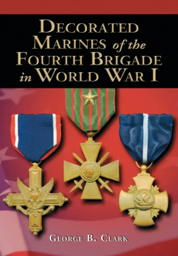 Decorated Marines of the Fourth Brigade in World War I - Clark, George B.