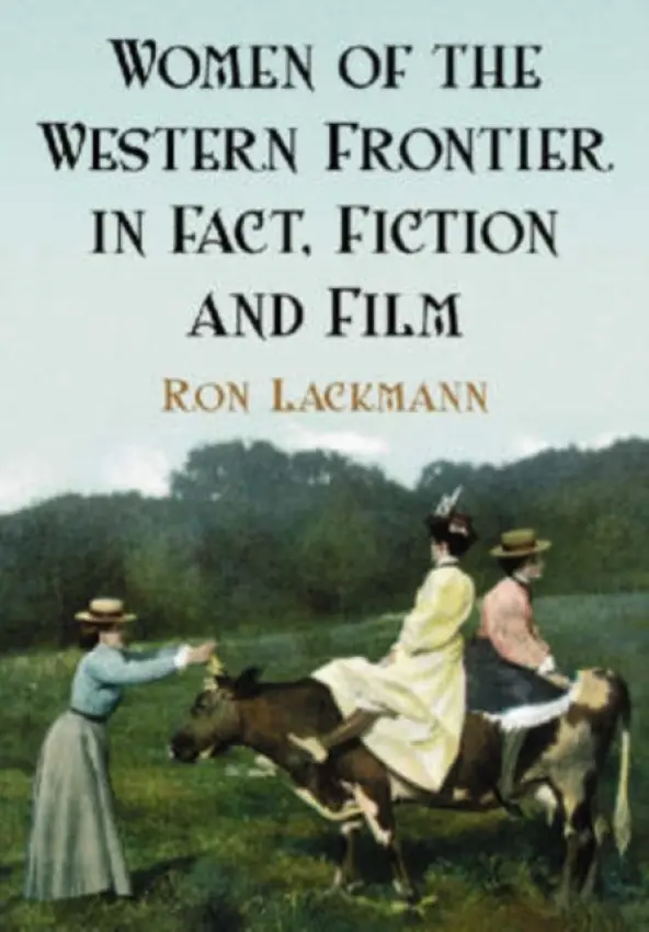 Women of the Western Frontier in Fact, Fiction and Film - Lackmann, Ron