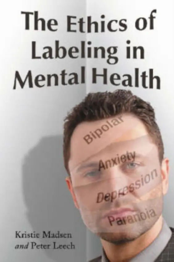 Ethics of Labeling in Mental Health - Madsen, Kristie a Leech, Peter