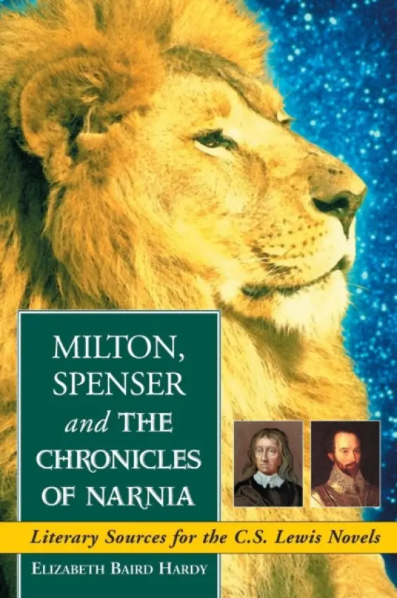 Milton, Spenser and The Chronicles of Narnia - Hardy, Elizabeth Baird