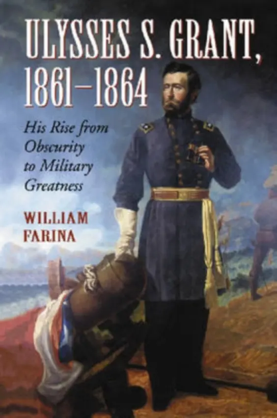Ulysses S. Grant, 1861-1864 - Farina, William