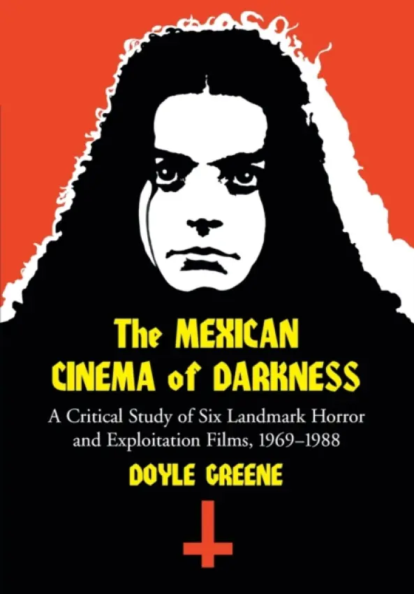 Mexican Cinema of Darkness - Greene, Doyle