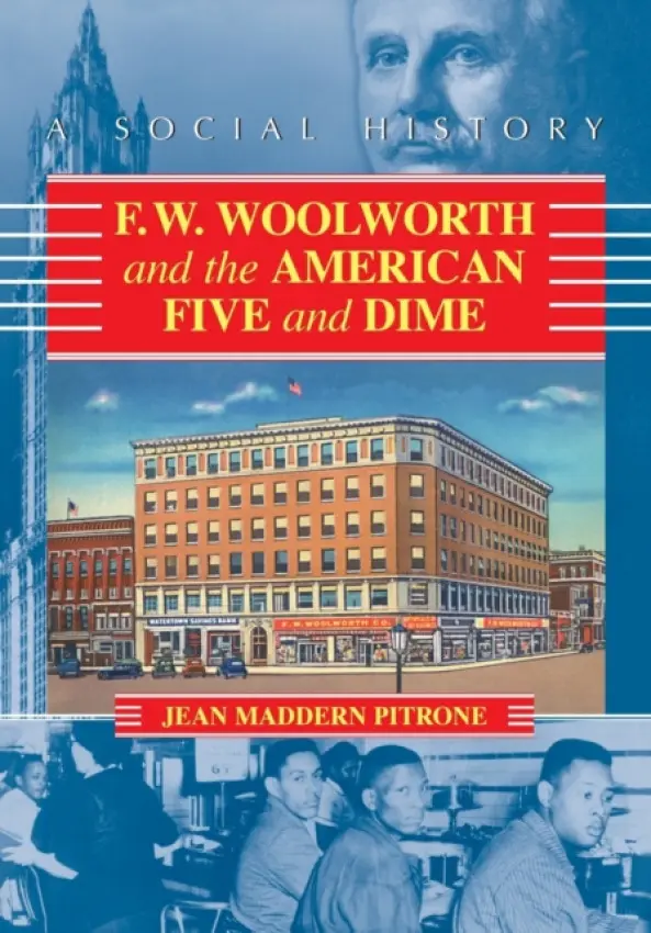 F.W. Woolworth and the American Five and Dime - Pitrone, Jean Maddern