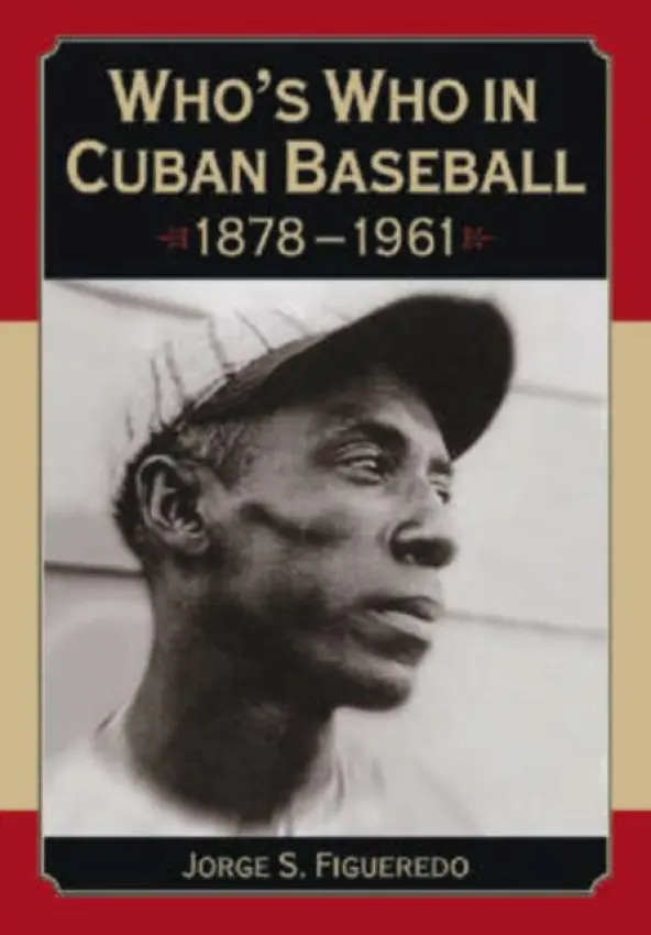 Who's Who in Cuban Baseball, 1878-1961 - Figueredo, Jorge S.