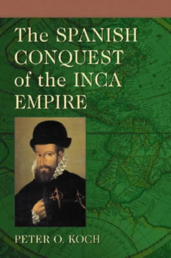 Spanish Conquest of the Inca Empire - Koch, Peter O.