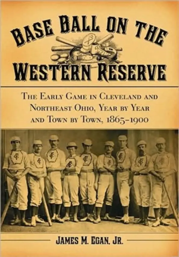 Base Ball on the Western Reserve - Egan, James M.