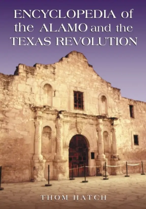 Encyclopedia of the Alamo and the Texas Revolution - Hatch, Thom