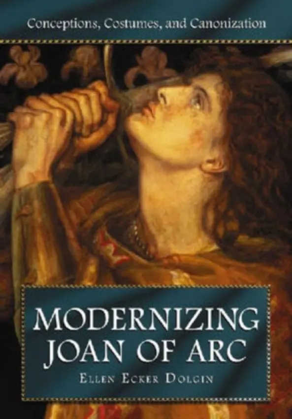 Modernizing Joan of Arc - Dolgin, Ellen Ecker