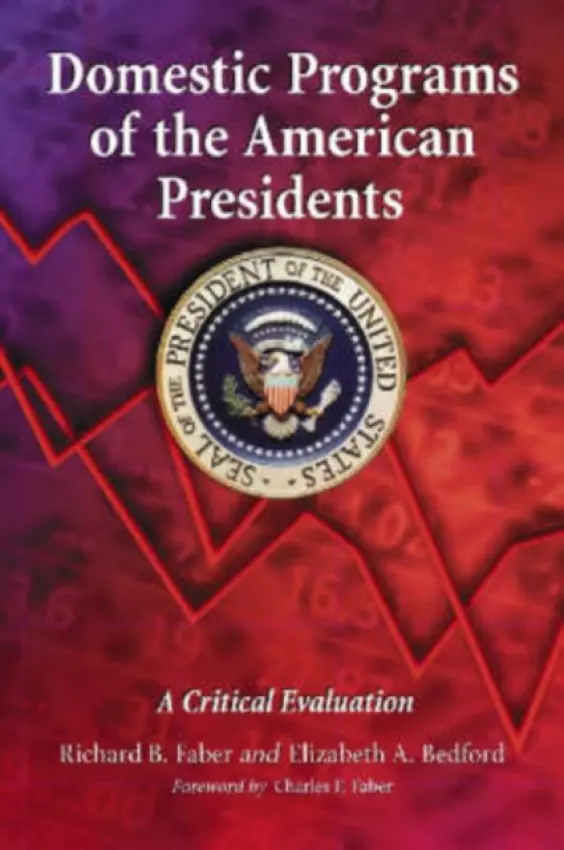 Domestic Programs of the American Presidents - Faber, Richard B. a Bedford, Elizabeth A.