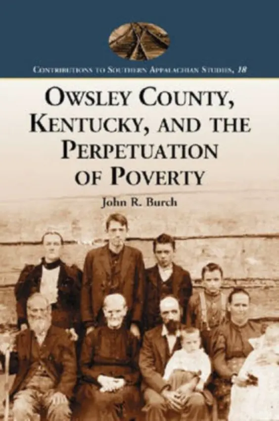 Owsley County, Kentucky, and the Perpetuation of Poverty - Burch, John R.