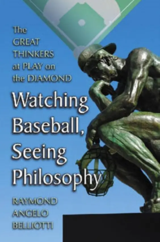 Watching Baseball, Seeing Philosophy - Belliotti, Raymond Angelo