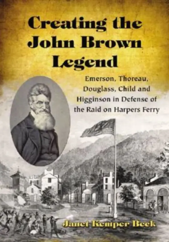 Creating the John Brown Legend - Beck, Janet Kemper