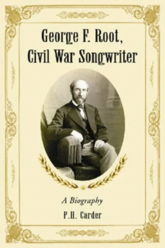 George F. Root, Civil War Songwriter - Carder, P.H.