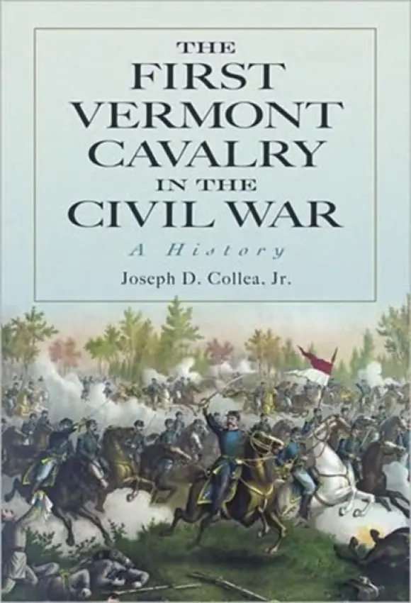 First Vermont Cavalry in the Civil War - Collea, Joseph D.