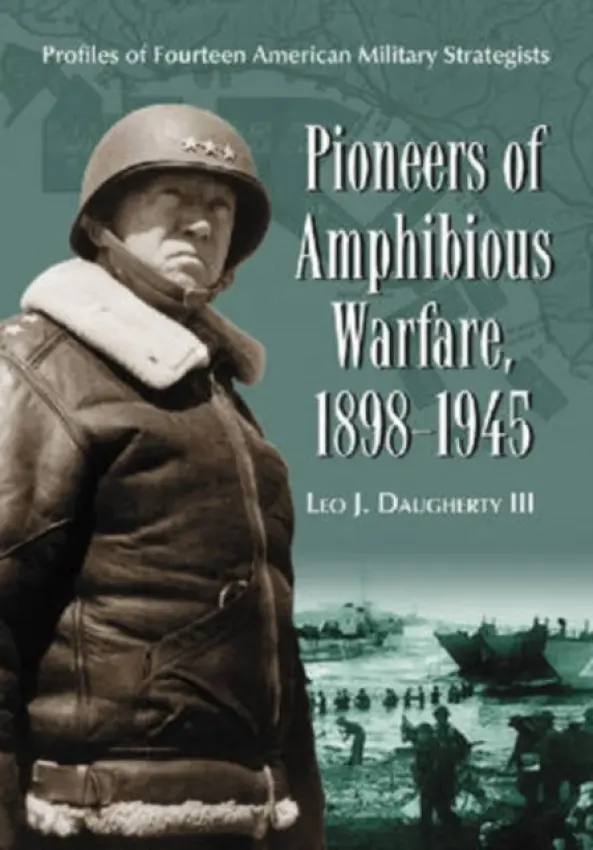 Pioneers of Amphibious Warfare, 1898-1945 - Daugherty, Leo J., III