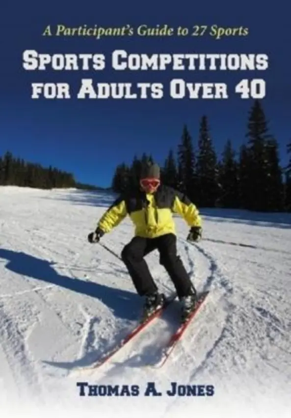 Sports Competitions for Adults Over 40 - Jones, Thomas A.