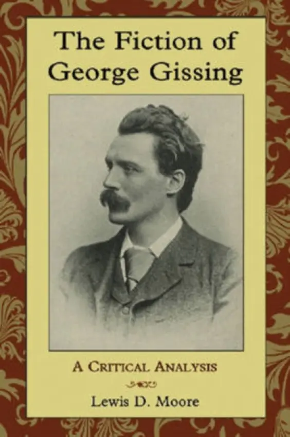 Fiction of George Gissing - Moore, Lewis D.