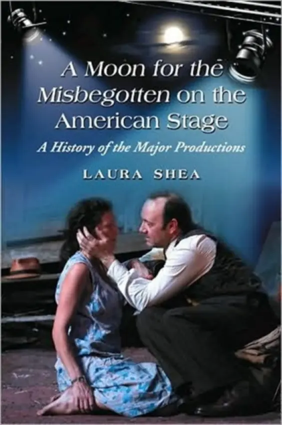Moon for the Misbegotten on the American Stage - Shea, Laura