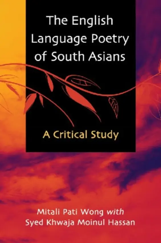 English Language Poetry of South Asians - Wong, Mitali Pati a Hassan, Syed Khwaja Moinul