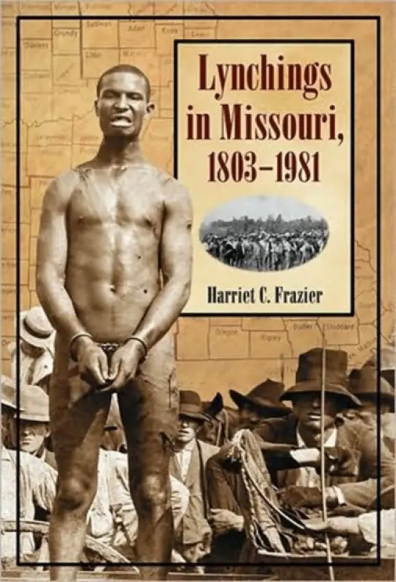 Lynchings in Missouri, 1803-1981 - Frazier, Harriet C.