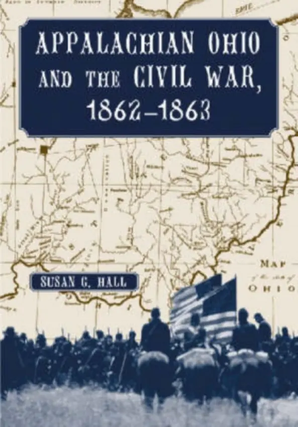 Appalachian Ohio and the Civil War, 1862-1863 - Hall, Susan G.