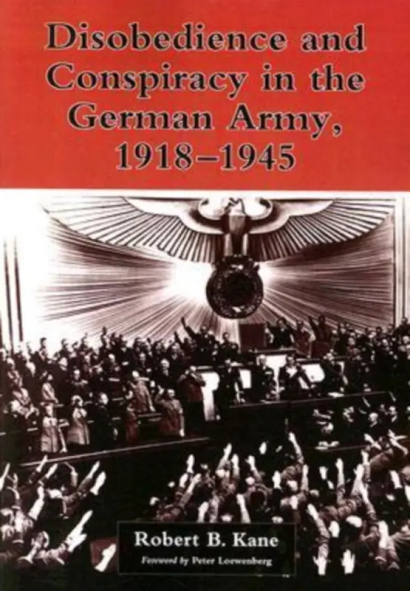 Disobedience and Conspiracy in the German Army, 1918-1945 - Kane, Robert B.