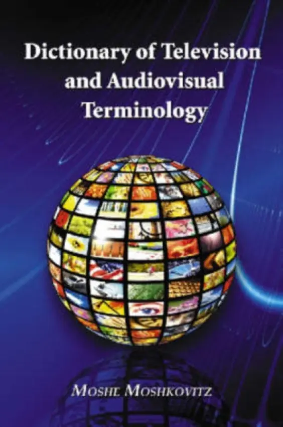 Dictionary of Television and Audiovisual Terminology - Moshkovitz, Moshe