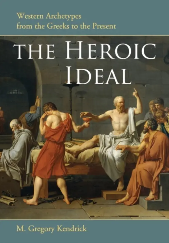 Heroic Ideal - Kendrick, M. Gregory