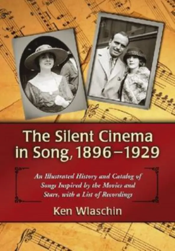 Silent Cinema in Song, 1896-1929 - Wlaschin, Ken