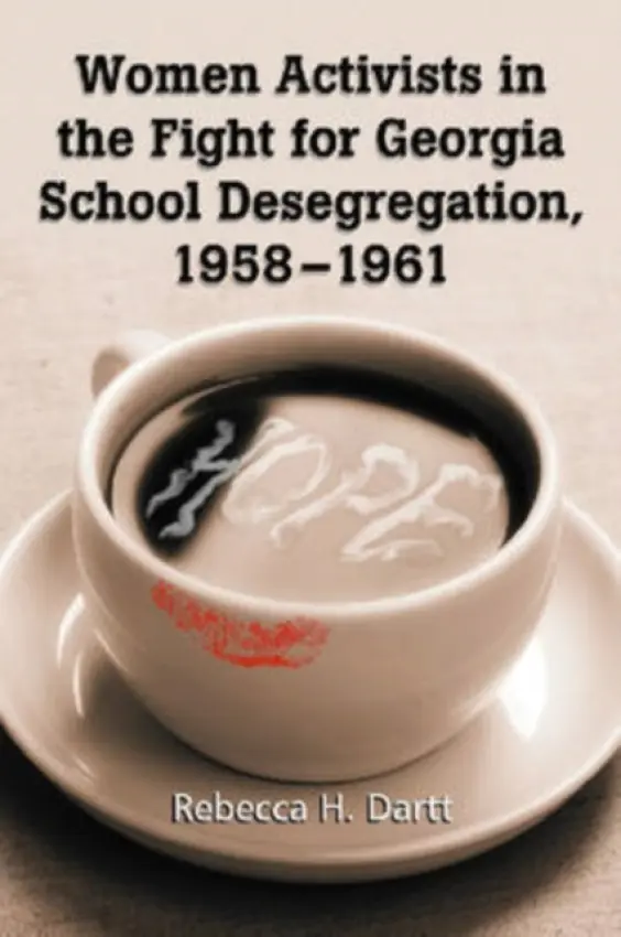 Women Activists in the Fight for Georgia School Desegregation, 1958-1961 - Dartt, Rebecca H.