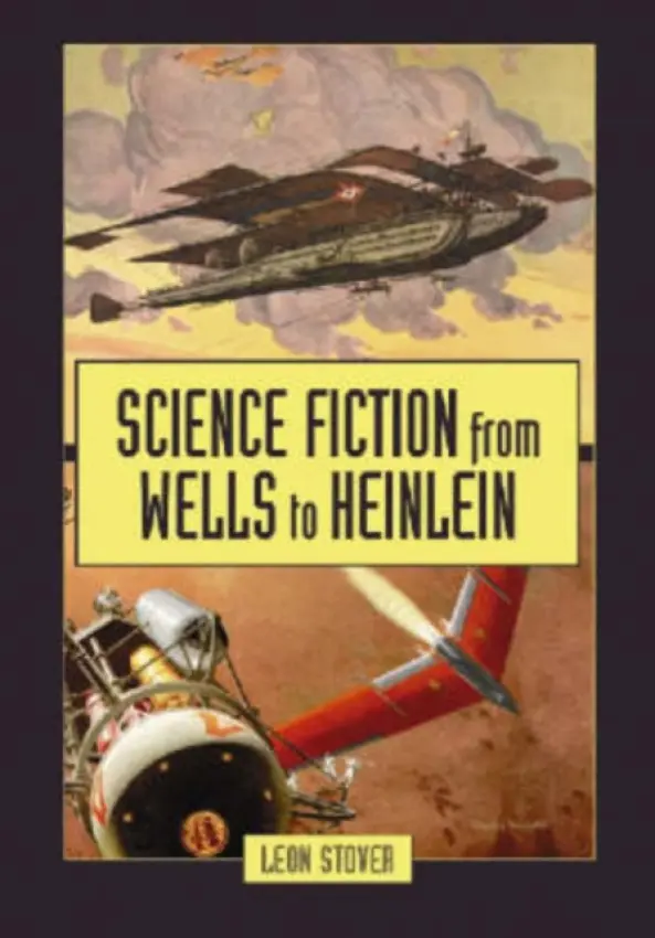 Science Fiction from Wells to Heinlein - Stover, Leon