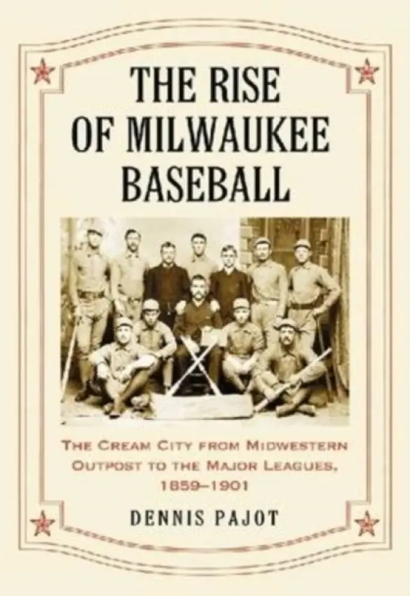 Rise of Milwaukee Baseball - Pajot, Dennis