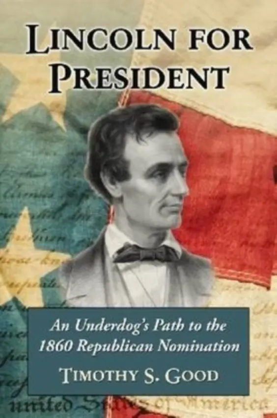 Lincoln for President - Good, Timothy S.