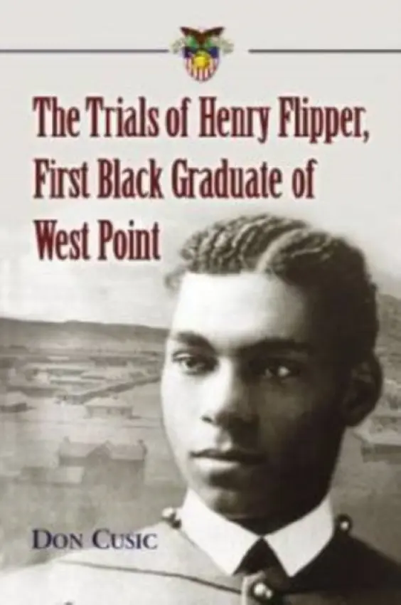 Trials of Henry Flipper, First Black Graduate of West Point - Cusic, Don