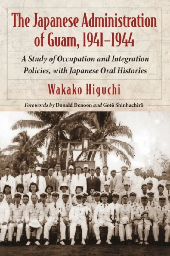 Japanese Administration of Guam, 1941-1944 - Higuchi, Wakako