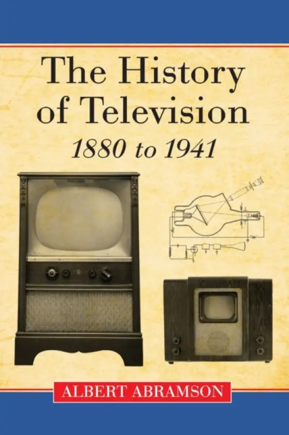 History of Television, 1880 to 1941 - Abramson, Albert