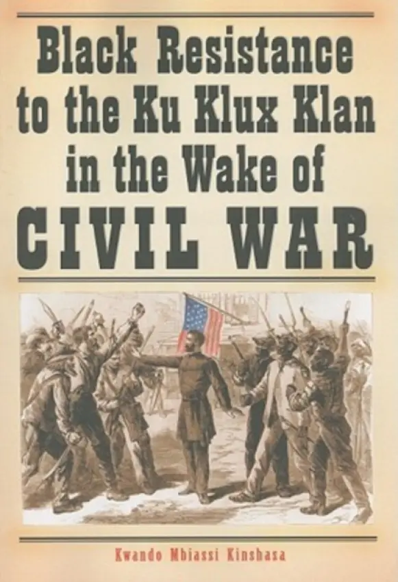 Black Resistance to the Ku Klux Klan in the Wake of Civil War - Kinshasa, Kwando Mbiassi