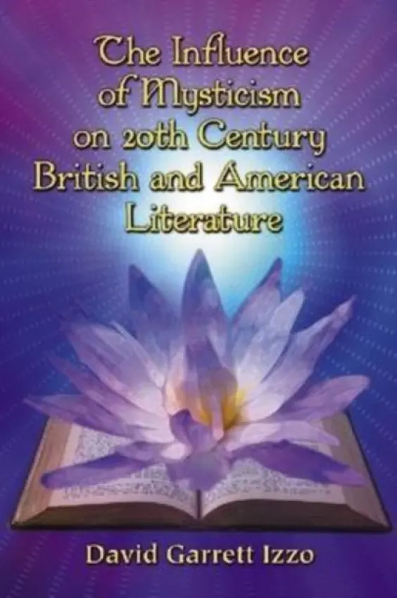 Influence of Mysticism on 20th Century British and American Literature - Izzo, David Garrett
