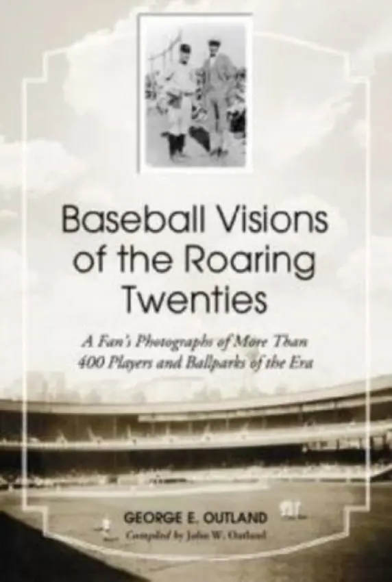 Baseball Visions of the Roaring Twenties - Outland, George E. a Outland, John W.