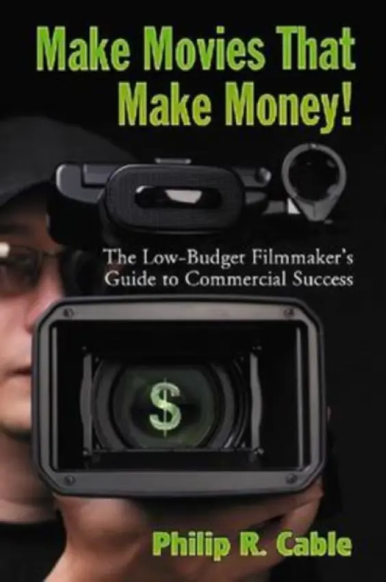 Make Movies That Make Money! - Cable, Philip R.