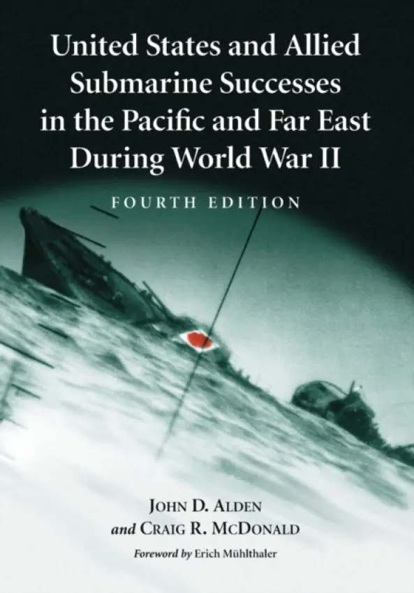 United States and Allied Submarine Successes in the Pacific and Far East During World War II, 4th ed. - Alden, John D. a McDonald, Craig R.