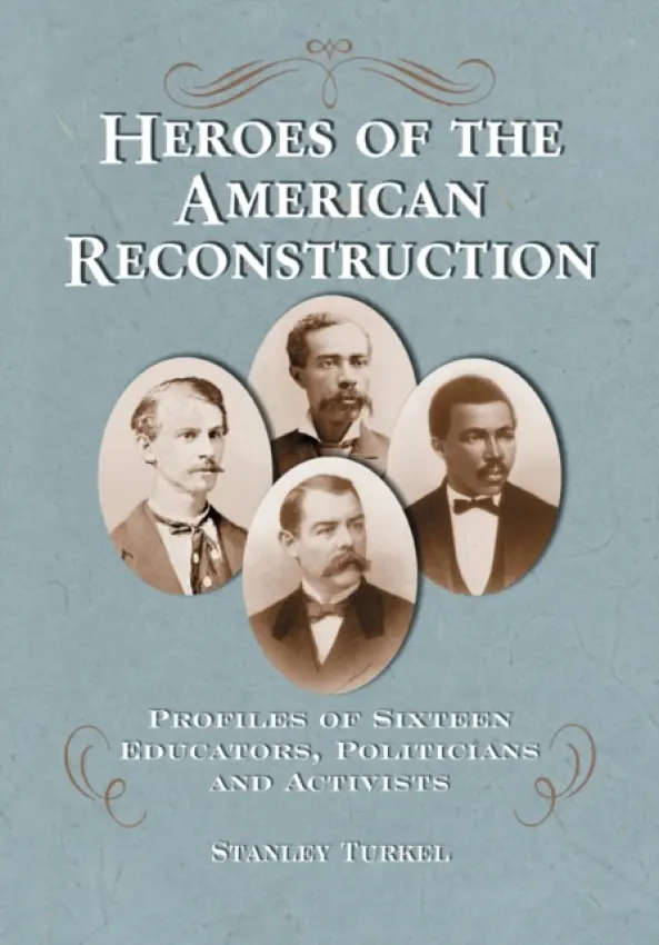 Heroes of the American Reconstruction - Turkel, Stanley