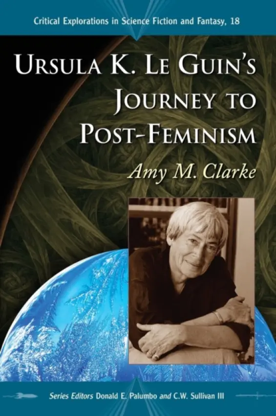 Ursula K. Le Guin's Journey to Post-Feminism - Clarke, Amy M.