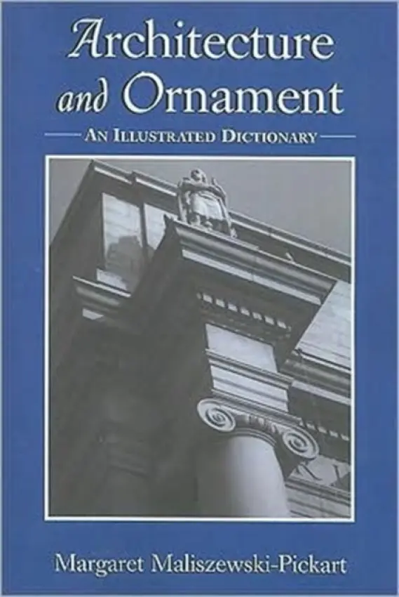 Architecture and Ornament - Maliszewski-Pickart, Margaret