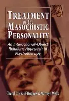 Treatment of the Masochistic Personality - Glickauf-Hughes, Cheryl a Wells, Marolyn