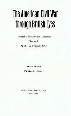 American Civil War Through British Eyes V. 2; April 1862-February 1863 - The Kent State University Press