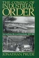 Coming of Industrial Order - Prude, Jonathan