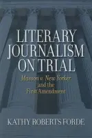 Literary Journalism on Trial - Forde, Kathy Roberts