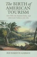 Birth of American Tourism - Gassan, Richard H.